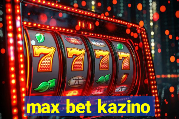 max bet kazino