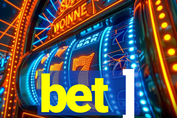 bet ]