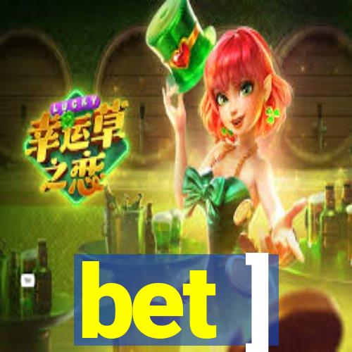 bet ]