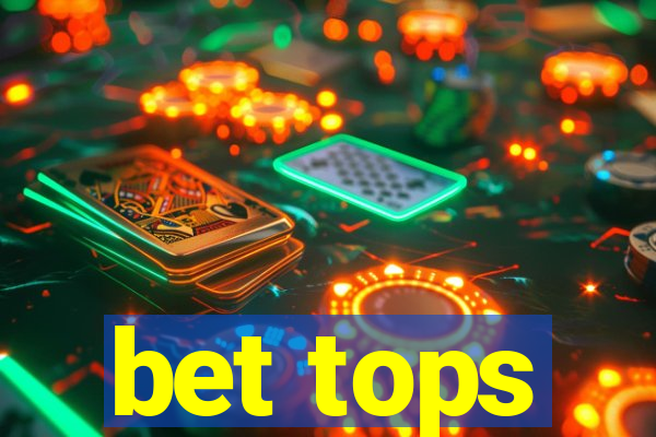 bet tops