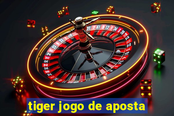 tiger jogo de aposta