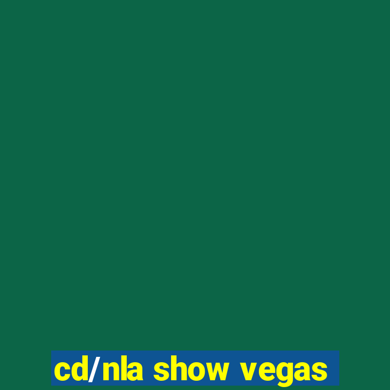 cd/nla show vegas