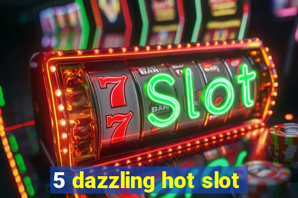 5 dazzling hot slot