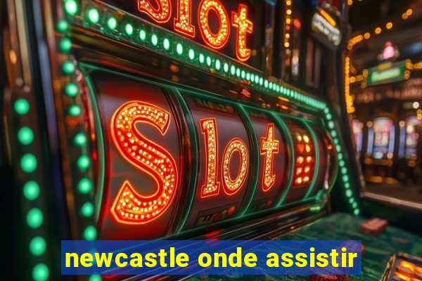 newcastle onde assistir