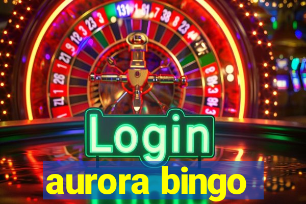 aurora bingo