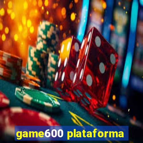 game600 plataforma