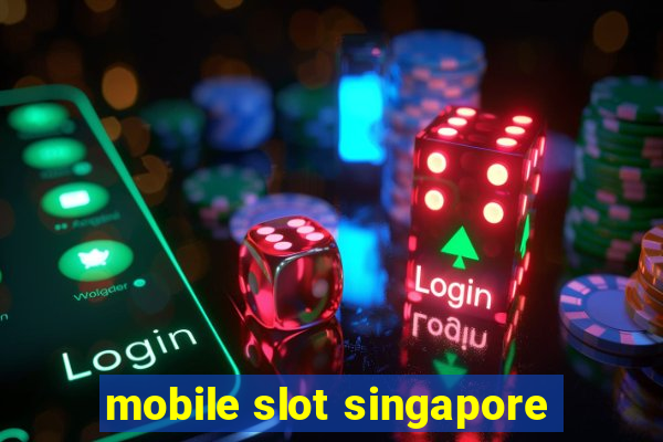 mobile slot singapore