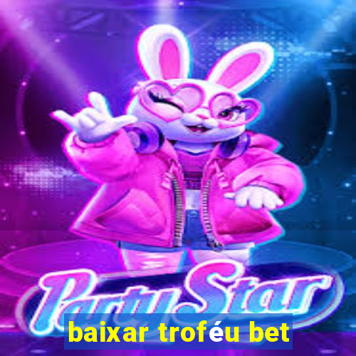 baixar troféu bet