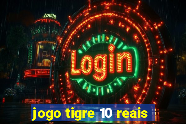 jogo tigre 10 reais