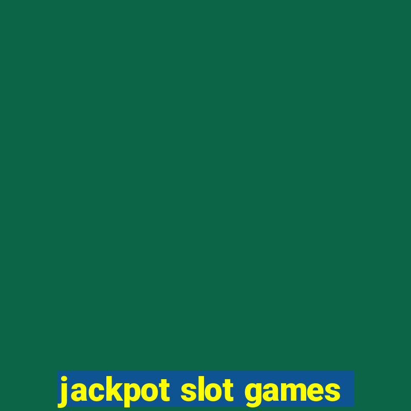 jackpot slot games