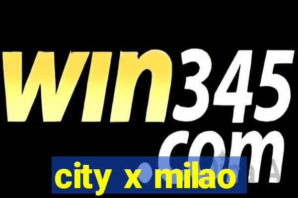 city x milao