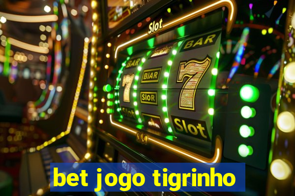 bet jogo tigrinho