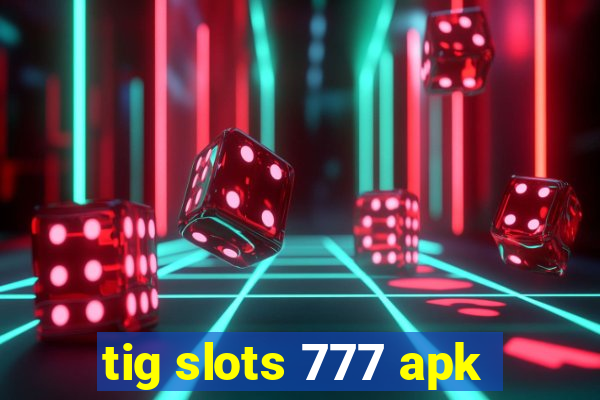 tig slots 777 apk