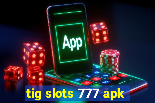 tig slots 777 apk