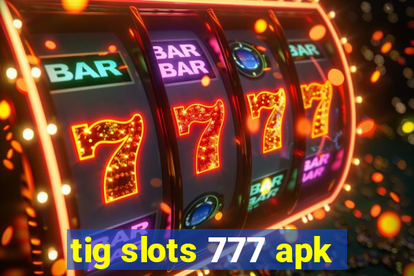 tig slots 777 apk