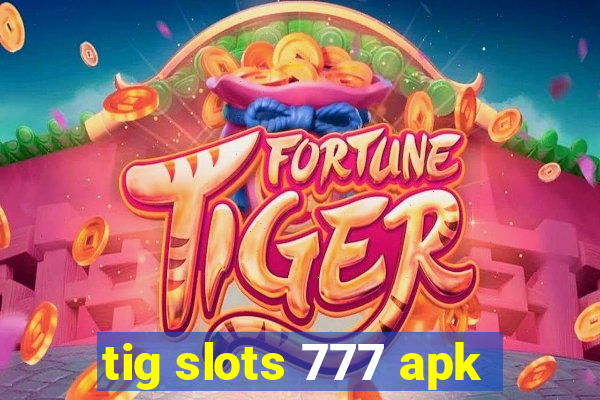 tig slots 777 apk