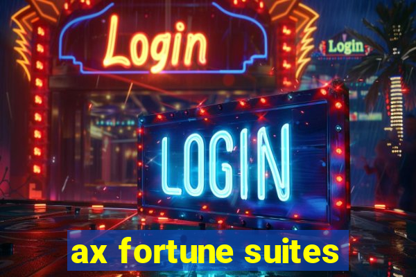 ax fortune suites