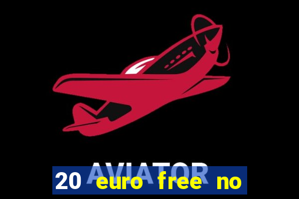 20 euro free no deposit casino