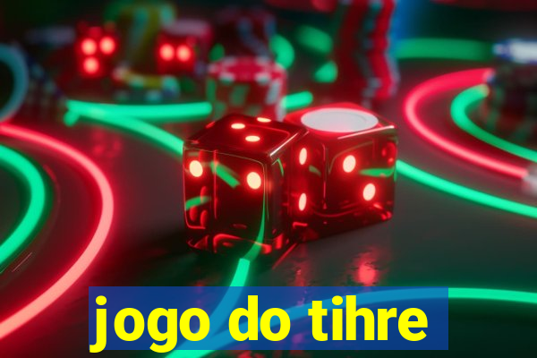 jogo do tihre