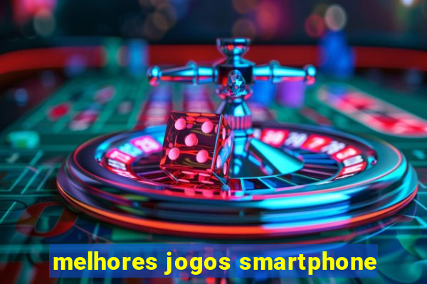 melhores jogos smartphone