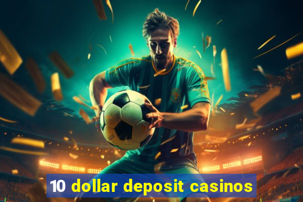 10 dollar deposit casinos