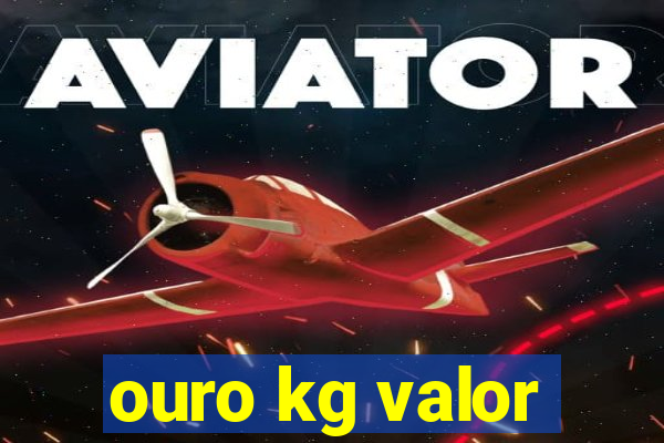 ouro kg valor