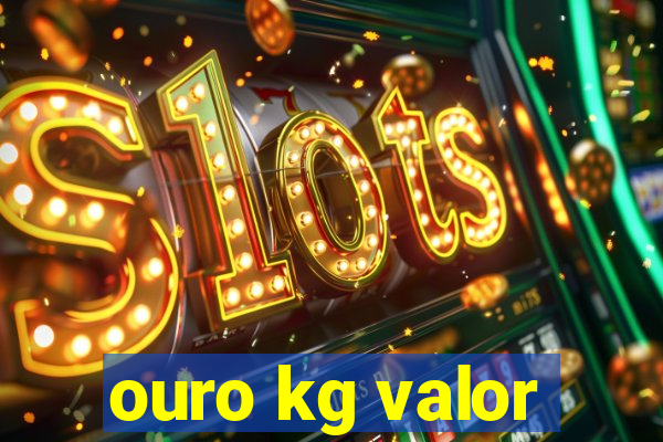 ouro kg valor