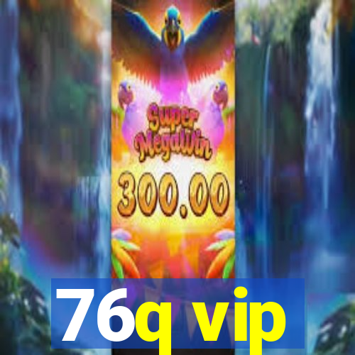 76q vip