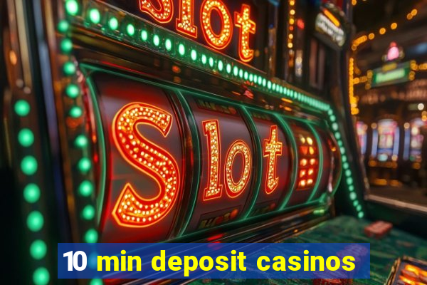 10 min deposit casinos