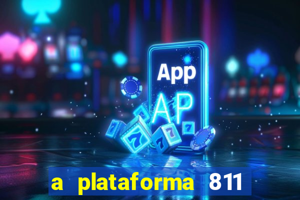 a plataforma 811 bet é confiável