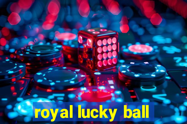 royal lucky ball