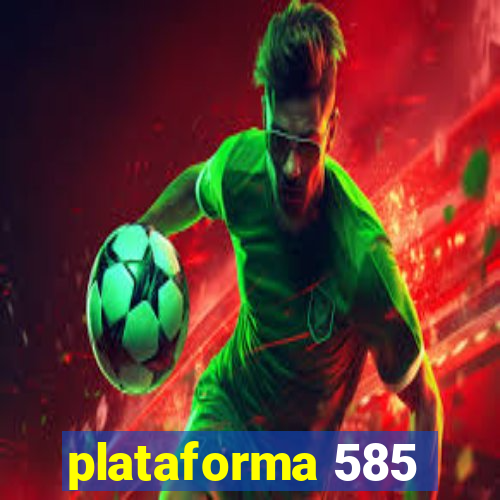 plataforma 585