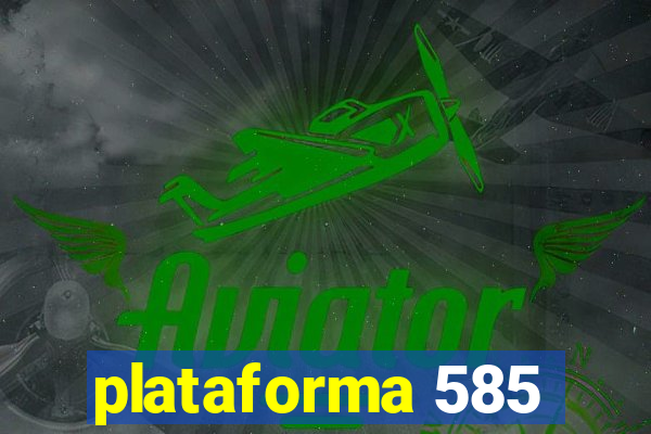 plataforma 585