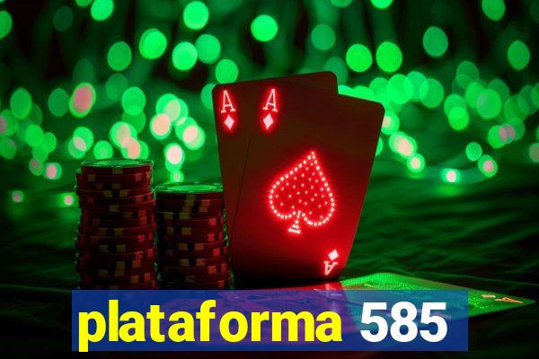 plataforma 585