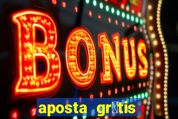 aposta gr谩tis bet365 hoje