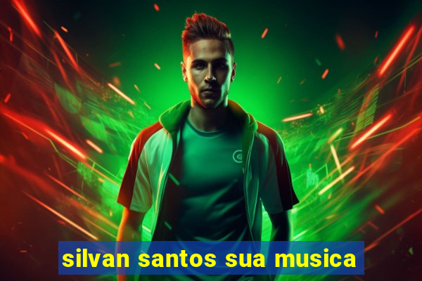 silvan santos sua musica