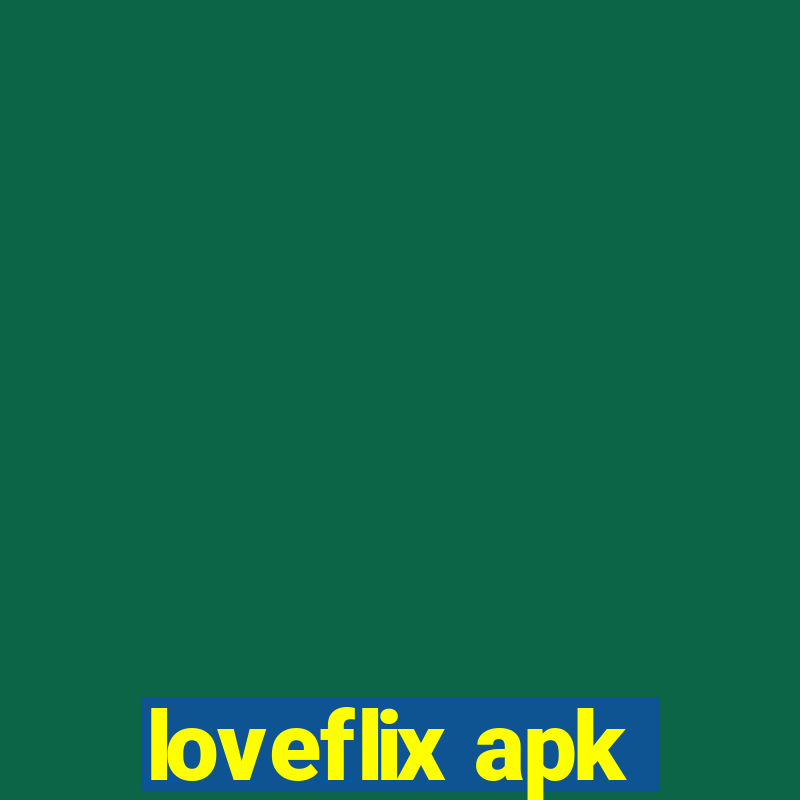 loveflix apk