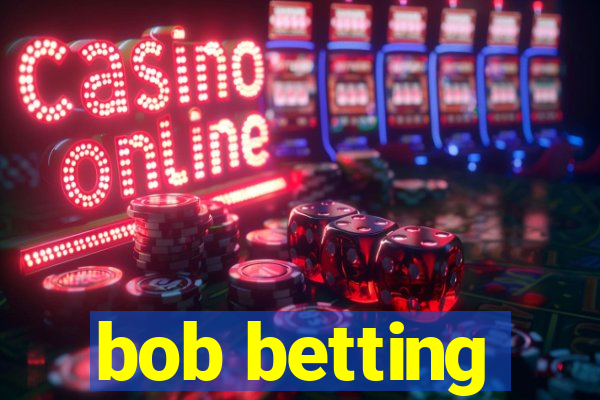 bob betting