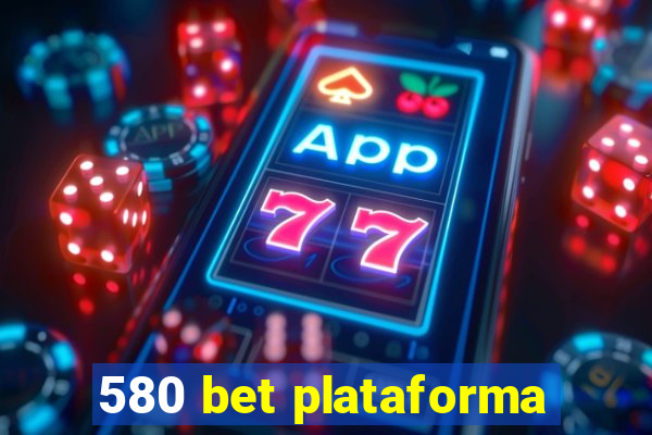 580 bet plataforma