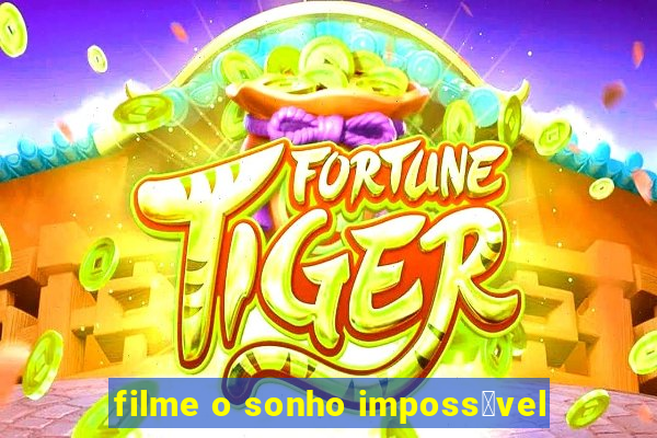 filme o sonho imposs铆vel