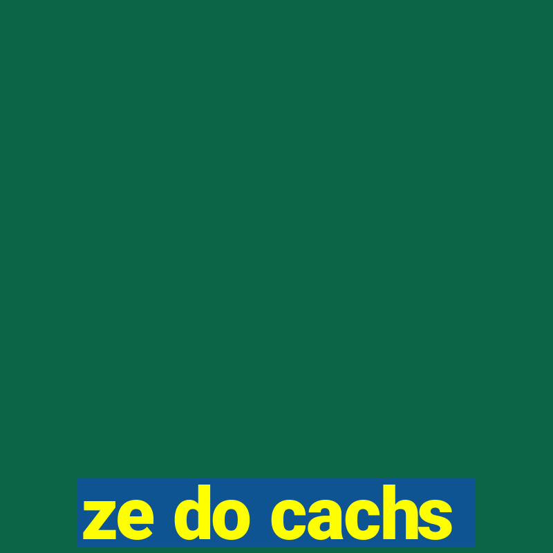 ze do cachs