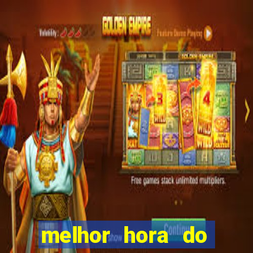 melhor hora do jogo do tigre