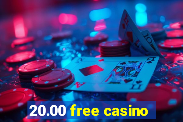 20.00 free casino