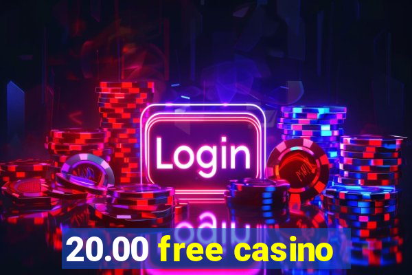 20.00 free casino