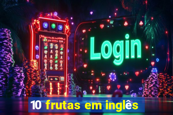 10 frutas em inglês