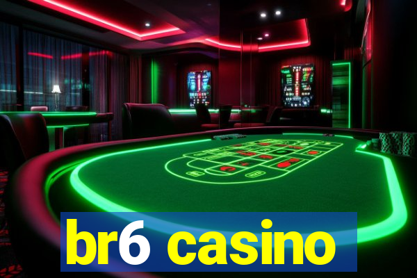 br6 casino