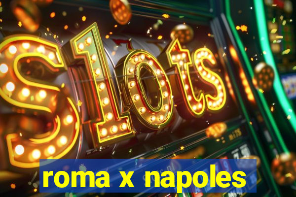 roma x napoles