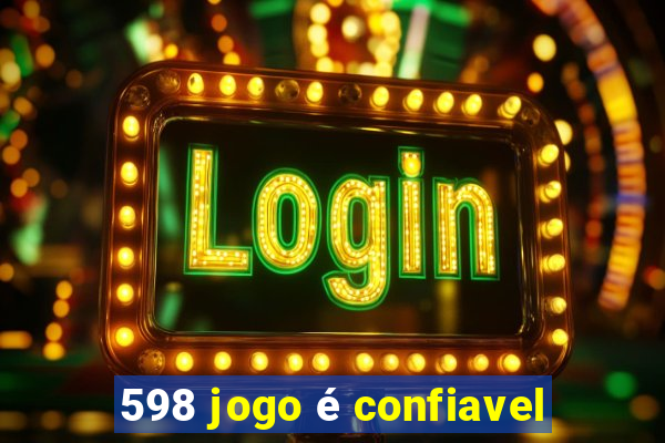 598 jogo é confiavel