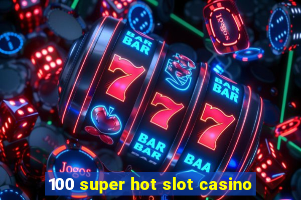 100 super hot slot casino