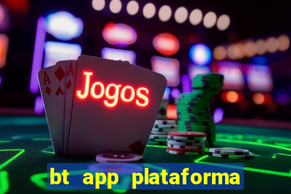 bt app plataforma de jogos